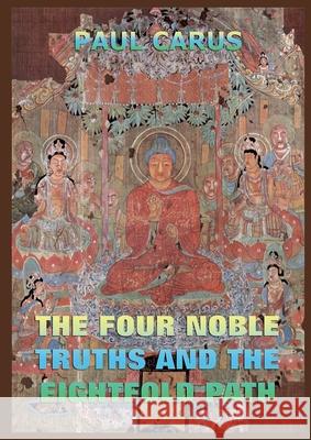 The Four Noble Truths And The Eightfold Path: Historically Annotated Edition Paul Carus 9783988687296 Jazzybee Verlag - książka