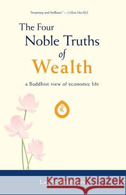The Four Noble Truths of Wealth: A Buddhist View of Economic Life Matthews, Layth 9780991802302 Enlightened Economy Books - książka