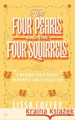 The Four Pearls and The Four Squirrels: A Modern Fable About Happiness and Distraction Schlitz Ph. D., Marilyn 9781883212254 Bright Ideas Productions - książka