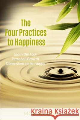 The Four Practices to Happiness: The Four Personal-Growth Dimensions to be Happy Moe Alodah 9781539410409 Createspace Independent Publishing Platform - książka