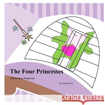 The Four Princesses: and the Epona Masquerade Carr, Amanda 9781505418071 Createspace - książka