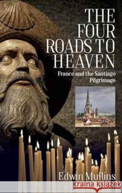 The Four Roads to Heaven: France and the Santiago Pilgrimage Edwin Mullins 9781909930506  - książka