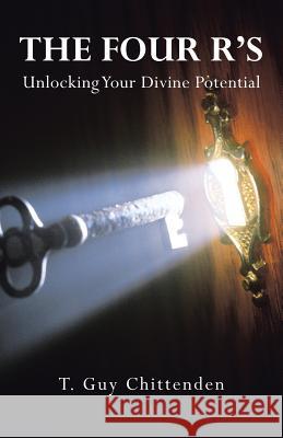 The Four R's: Unlocking Your Divine Potential T Guy Chittenden 9781504379458 Balboa Press - książka
