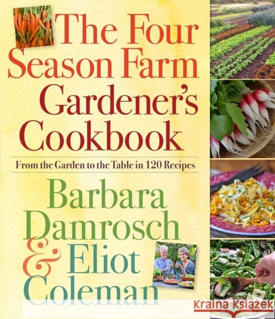 The Four Season Farm Gardener's Cookbook: From the Garden to the Table in 120 Recipes Barbara Damrosch 9780761156697  - książka