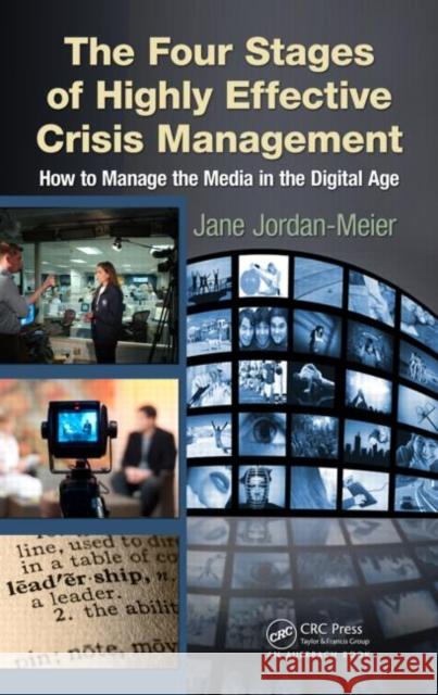 The Four Stages of Highly Effective Crisis Management: How to Manage the Media in the Digital Age Jordan, Jane 9781439853733 Taylor and Francis - książka