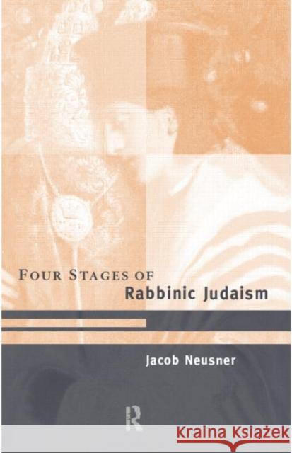 The Four Stages of Rabbinic Judaism Jacob Neusner Jacob Neusner 9780415195317 Routledge - książka