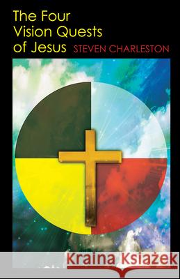 The Four Vision Quests of Jesus Steven Charleston 9780819231734 Morehouse Publishing - książka