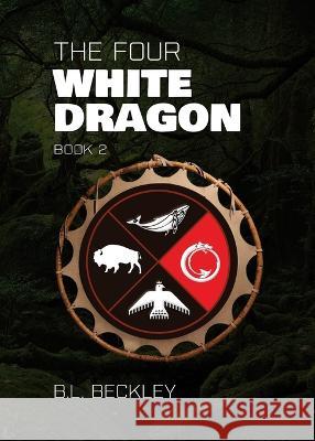 The Four: White Dragon B L Beckley   9781088165072 IngramSpark - książka