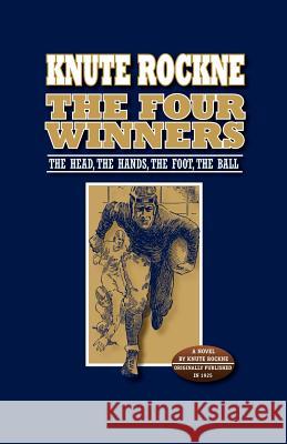 The Four Winners: The Head, The Hands, The Foot, The Ball Rockne, Knute 9780972982108 Once and Future Books - książka