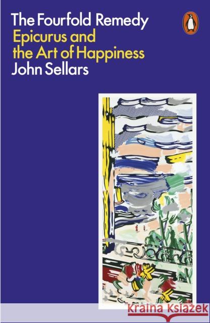 The Fourfold Remedy: Epicurus and the Art of Happiness John Sellars 9780141991658 Penguin Books Ltd - książka
