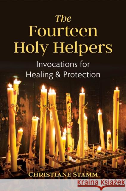 The Fourteen Holy Helpers: Invocations for Healing and Protection Christiane Stamm 9781644114698 Inner Traditions Bear and Company - książka