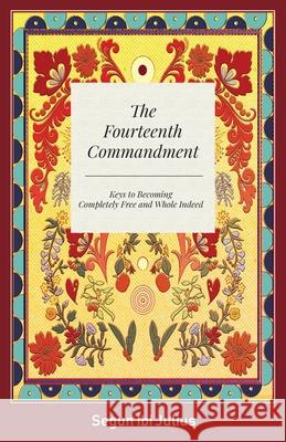 The Fourteenth Commandment: Keys to Becoming Completely Free and Whole Indeed Segun Ibi Julius 9781039116498 FriesenPress - książka