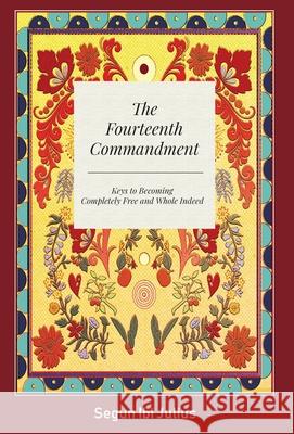 The Fourteenth Commandment: Keys to Becoming Completely Free and Whole Indeed Segun Ibi Julius 9781039116504 FriesenPress - książka