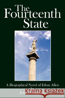 The Fourteenth State: A Biographical Novel of Ethan Allen Roach, John P., Jr. 9781425983888 Authorhouse - książka