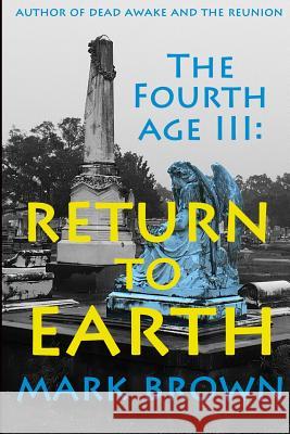 The Fourth Age III: Return to Earth Mark Brown 9781496103284 Createspace - książka