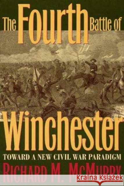 The Fourth Battle of Winchester: Toward a New Civil War Paradigm McMurry, Richard 9780873387217 Kent State University Press - książka