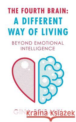 The Fourth Brain: a Different Way of Living: Beyond Emotional Intelligence Gina Bribany 9781982220945 Balboa Press - książka