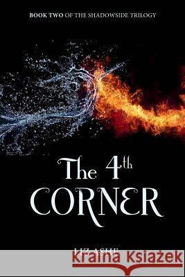 The Fourth Corner: Book Two of the Shadowside Trilogy Liz Ashe 9781502382832 Createspace - książka