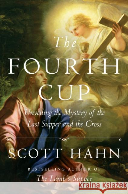 The Fourth Cup: Unveiling the Mystery of the Last Supper and the Cross Scott Hahn 9781524758790 Image - książka