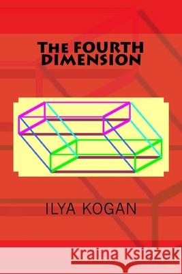 The FOURTH DIMENSION Ilya Kogan 9781517502591 Createspace Independent Publishing Platform - książka