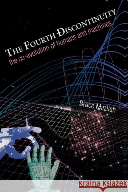 The Fourth Discontinuity: The Co-Evolution of Humans and Machines Mazlish, Bruce 9780300065121 Yale University Press - książka