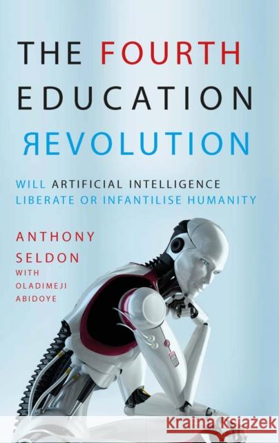 The Fourth Education Revolution: Will Artificial Intelligence liberate or infantilise humanity? Oladimeji Abidoye 9781908684950 Legend Press Ltd - książka