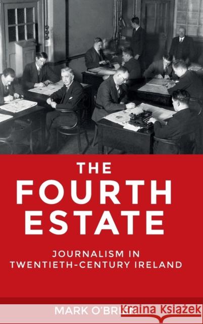 The Fourth Estate: Journalism in twentieth-century Ireland O'Brien, Mark 9780719096136 Manchester University Press - książka