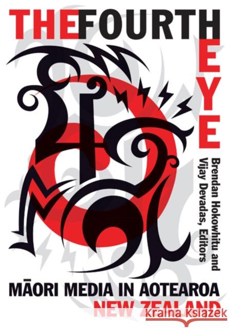 The Fourth Eye: Maori Media in Aotearoa New Zealand Hokowhitu, Brendan 9780816681044 University of Minnesota Press - książka