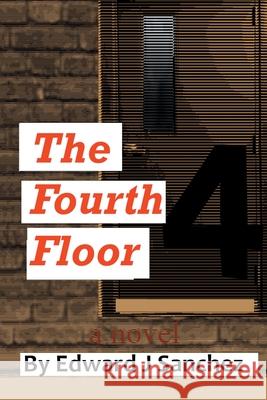 The Fourth Floor Edward J. Sanchez 9781664110915 Xlibris Us - książka