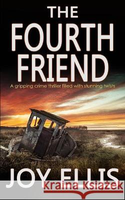 THE FOURTH FRIEND a gripping crime thriller full of stunning twists Joy Ellis 9781912106851 Joffe Books - książka