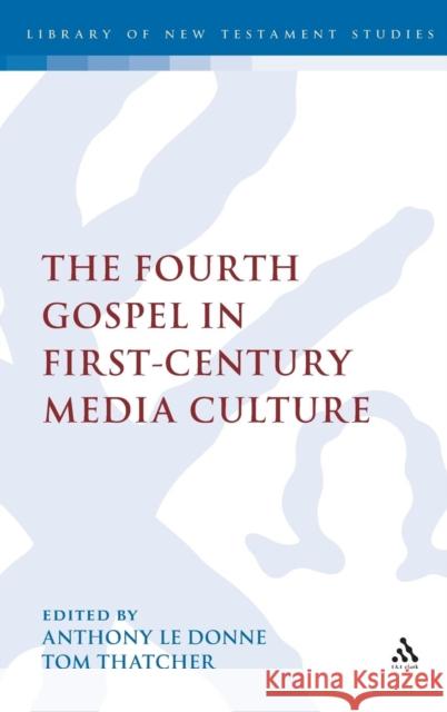 The Fourth Gospel in First-Century Media Culture Tom Thatcher Anthony L 9780567464682 T & T Clark International - książka