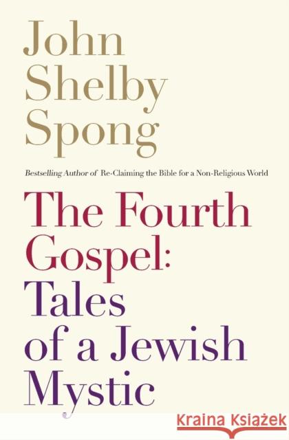 The Fourth Gospel: Tales of a Jewish Mystic Spong, John Shelby 9780062011312 HarperOne - książka