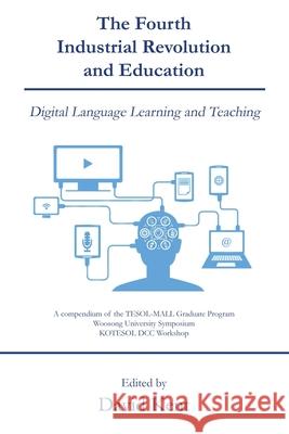 The Fourth Industrial Revolution and Education: Digital Language Learning and Teaching David Kent 9781925555455 Pedagogy Press - książka