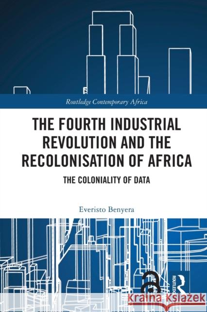 The Fourth Industrial Revolution and the Recolonisation of Africa: The Coloniality of Data Everisto Benyera 9780367744205 Routledge - książka