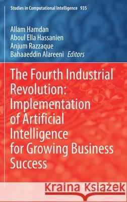 The Fourth Industrial Revolution: Implementation of Artificial Intelligence for Growing Business Success Allam Hamdan Aboul Ella Hassanien Anjum Razzaque 9783030627959 Springer - książka