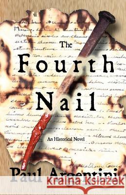 The Fourth Nail: An Historical Novel Paul Argentini 9781620060209 Sunbury Press, Inc. - książka