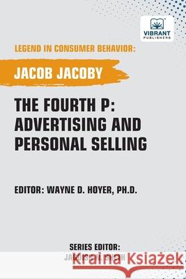 The Fourth P: Advertising and Personal Selling Jacob Jacoby Vibrant Publishers 9781636515809 Vibrant Publishers - książka