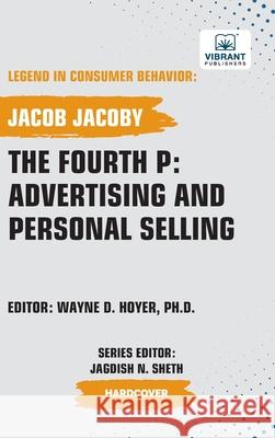 The Fourth P: Advertising and Personal Selling Jacob Jacoby Vibrant Publishers 9781636515816 Vibrant Publishers - książka
