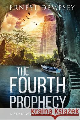 The Fourth Prophecy: A Sean Wyatt Archaeological Thriller Ernest Dempsey 9781944647209 Enclave Publishing - książka