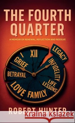 The Fourth Quarter, A Memoir of Renewal, Reflection, and Resolve Hunter, Robert 9798902237136 Spines - książka