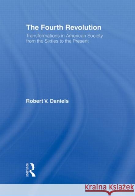 The Fourth Revolution: Transformations in American Society from the Sixties to the Present Daniels, Robert V. 9780415910774 Taylor & Francis - książka