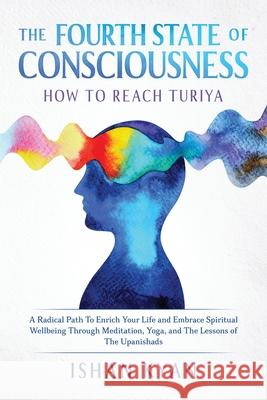 The Fourth State of Consciousness - How to Reach Turiya Ishan Kyan 9781802689358 Ishan Kyan - książka