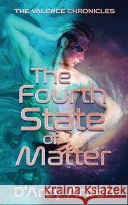 The Fourth State of Matter D'Arcy Arden 9781509236114 Wild Rose Press - książka