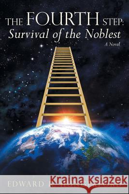 The Fourth Step: Survival of the Noblest: A Novel Edward R. Hungerford 9781491779972 iUniverse - książka