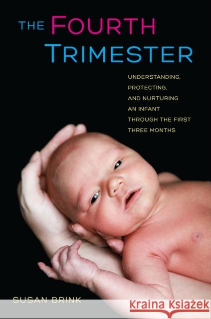The Fourth Trimester: Understanding, Protecting, and Nurturing an Infant Through the First Three Months Brink, Susan 9780520267121  - książka