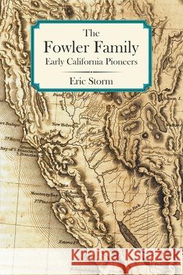 The Fowler Family: Early California Pioneers Eric Storm 9780578978017 Good Weather Press - książka