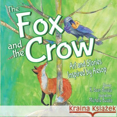 The Fox and the Crow: Art and Stories Inspired by Aesop Michelle Buvala Sean Buvala 9781947408074 Small-Tooth Dog Publishing Group - książka