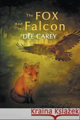 The Fox and the Falcon Dee Carey 9781639455638 Writers Branding LLC - książka