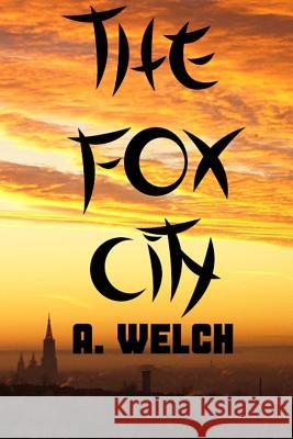 The Fox City A. Welch 9781533314642 Createspace Independent Publishing Platform - książka