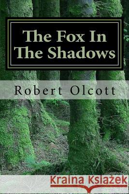 The Fox In The Shadows Robert D. Olcot 9781721809974 Createspace Independent Publishing Platform - książka